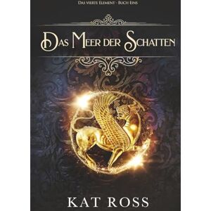 Ross, Kat Das Meer Der Schatten (Das vierte Element) Ross, Kat Das Meer Der Schatten (Das vierte Element)