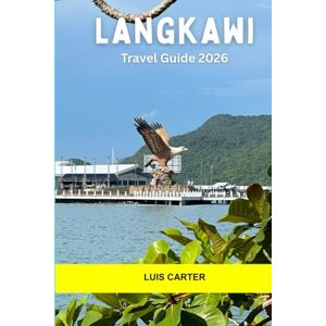Carter, Luis Langkawi Travel Guide 2026: Explore Malaysia’s Island Paradise with White Sand Beaches, Rainforest Adventures and Cultural Gems Carter, Luis Langkawi Travel Guide 2026: Explore Malaysia’s Island Paradise with White Sand Beaches, Rainforest Adventures and Cultural Gems
