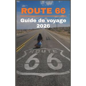 Press, Blythe ROUTE 66 Guide de voyage 2026: Le guide ultime du road trip sur la route principale de l'Amérique, avec ses monuments historiques, ses trésors cachés, ... et ses aventures de Chicago à Santa Monica Press, Blythe ROUTE 66 Guide de voyage 2026: Le guide ultime du road trip sur la route principale de l'Amérique, avec ses monuments historiques, ses trésors cachés, ... et ses aventures de Chicago à Santa Monica