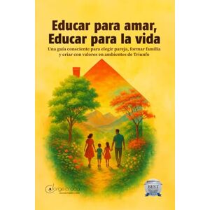 Croda, Jorge Educar para Amar, Educar para la Vida: Una guía consciente para elegir pareja, formar familia y criar con valores en ambientes de Triunfo Croda, Jorge Educar para Amar, Educar para la Vida: Una guía consciente para elegir pareja, formar familia y criar con valores en ambientes de Triunfo
