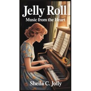 C. Jolly, Sheila Jelly Roll: Music from the Heart C. Jolly, Sheila Jelly Roll: Music from the Heart