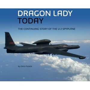 Pocock, Chris Dragon Lady Today: The Continuing Story of the U-2 Spyplane Pocock, Chris Dragon Lady Today: The Continuing Story of the U-2 Spyplane
