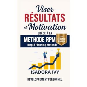 ivy, isadora Viser Résultats et Motivation grâce à la Méthode RPM (Rapid Planning Method) ivy, isadora Viser Résultats et Motivation grâce à la Méthode RPM (Rapid Planning Method)