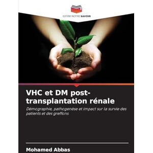 Abbas, Mohamed VHC et DM post-transplantation rénale: Démographie, pathogenèse et impact sur la survie des patients et des greffons Abbas, Mohamed VHC et DM post-transplantation rénale: Démographie, pathogenèse et impact sur la survie des patients et des greffons