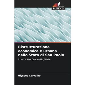 Carvalho, Ulysses Ristrutturazione economica e urbana nello Stato di San Paolo: Il caso di Mogi Guaçu e Mogi Mirim Carvalho, Ulysses Ristrutturazione economica e urbana nello Stato di San Paolo: Il caso di Mogi Guaçu e Mogi Mirim