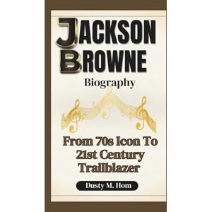 M. Hom, Dusty JACKSON BROWNE BIOGRAPHY: From 70s Icon To 21st Century Trailblazer M. Hom, Dusty JACKSON BROWNE BIOGRAPHY: From 70s Icon To 21st Century Trailblazer