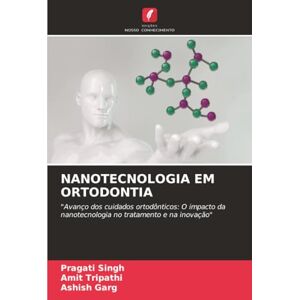 Singh, Pragati NANOTECNOLOGIA EM ORTODONTIA: "Avanço dos cuidados ortodônticos: O impacto da nanotecnologia no tratamento e na inovação Singh, Pragati NANOTECNOLOGIA EM ORTODONTIA: "Avanço dos cuidados ortodônticos: O impacto da nanotecnologia no tratamento e na inovação
