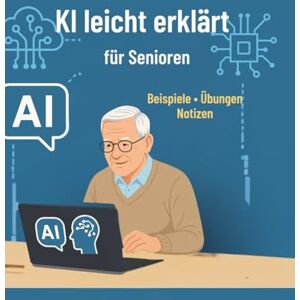 Albright, Michaela KI leicht erklärt für Senioren: Einfache Erklärungen & praktische Anwendungen von ChatGPT im Alltag Albright, Michaela KI leicht erklärt für Senioren: Einfache Erklärungen & praktische Anwendungen von ChatGPT im Alltag