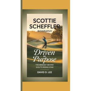 Lee SCOTTIE SCHEFFLER BIOGRAPHY: Driven by Purpose – The Mindset Behind Golf’s Rising Star Lee SCOTTIE SCHEFFLER BIOGRAPHY: Driven by Purpose – The Mindset Behind Golf’s Rising Star