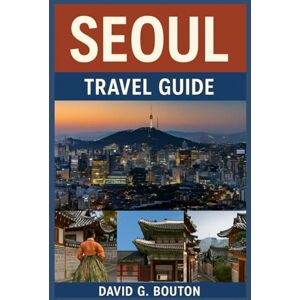 BOUTON, DAVID G. SEOUL SOUTH KOREA TRAVEL GUIDE 2025-2026: Seoul Travel Guide: The Ultimate Adventure for First-Timers & K-Drama Fans – Explore Hidden Gems, Street ... Itinerary for 7 Days of Epic Seoul!” BOUTON, DAVID G. SEOUL SOUTH KOREA TRAVEL GUIDE 2025-2026: Seoul Travel Guide: The Ultimate Adventure for First-Timers & K-Drama Fans – Explore Hidden Gems, Street ... Itinerary for 7 Days of Epic Seoul!”