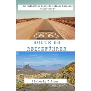 Ginn, Kimberly D ROUTE 66 REISEFÜHRER: Der ultimative Roadtrip entlang Amerikas Mutterstraße Ginn, Kimberly D ROUTE 66 REISEFÜHRER: Der ultimative Roadtrip entlang Amerikas Mutterstraße