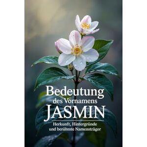 Norman Namensbuch für Jasmin: Herkunft, Hintergründe und berühmte Personen: Ein liebevoll gestaltetes Buch über Bedeutung, Geschichte und bekannte Namensträgerinnen des Vornamens Jasmin Norman Namensbuch für Jasmin: Herkunft, Hintergründe und berühmte Personen: Ein liebevoll gestaltetes Buch über Bedeutung, Geschichte und bekannte Namensträgerinnen des Vornamens Jasmin