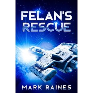Raines, Mark Felan's Rescue: Galactic Science Fiction Space Opera (Galactic Civilizations) Raines, Mark Felan's Rescue: Galactic Science Fiction Space Opera (Galactic Civilizations)