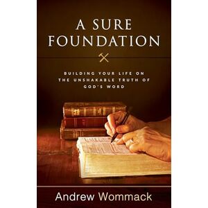 Wommack, Andrew A Sure Foundation: Building Your Life on the Unshakable Truth of God’s Word Wommack, Andrew A Sure Foundation: Building Your Life on the Unshakable Truth of God’s Word