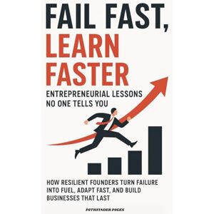 PAGES, PATHFINDER Fail Fast, Learn Faster Entrepreneurial Lessons No One Tells You.: How Resilient Founders Turn Failure Into Fuel, Adapt Fast, and Build Businesses That Last PAGES, PATHFINDER Fail Fast, Learn Faster Entrepreneurial Lessons No One Tells You.: How Resilient Founders Turn Failure Into Fuel, Adapt Fast, and Build Businesses That Last