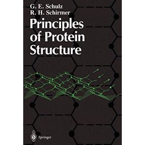 Schulz, G.E. Principles of Protein Structure (Springer Advanced Texts in Chemistry) Schulz, G.E. Principles of Protein Structure (Springer Advanced Texts in Chemistry)