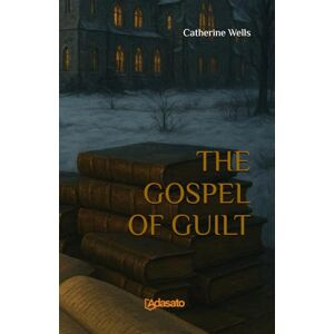 Wells, Catherine The Gospel of Guilt (Dark Inheritance Mysteries) Wells, Catherine The Gospel of Guilt (Dark Inheritance Mysteries)