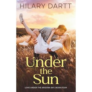 Dartt, Hilary Under the Sun: A slow burn, rivals to lovers, small town romance (Love Under the Arizona Sky) Dartt, Hilary Under the Sun: A slow burn, rivals to lovers, small town romance (Love Under the Arizona Sky)