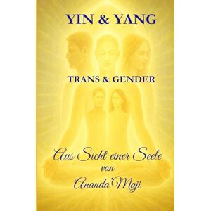 Radhakrishnan, Ananda Maji Heilung Yin & Yang Inter Trans & Gender: von der Seele geführt Radhakrishnan, Ananda Maji Heilung Yin & Yang Inter Trans & Gender: von der Seele geführt