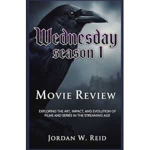 Reid, Jordan W. Wednesday season 1 Movie Review: Exploring the Art, Impact, and Evolution of Films and Series in the Streaming Age (Wednesday's Shadows: A Tapestry of Mystery and Heart) Reid, Jordan W. Wednesday season 1 Movie Review: Exploring the Art, Impact, and Evolution of Films and Series in the Streaming Age (Wednesday's Shadows: A Tapestry of Mystery and Heart)