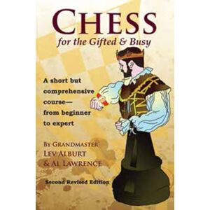 Lev Alburt Chess for the Gifted & Busy: A Short but Comprehensive Course from Beginner to Expert (Comprehensive Chess Course Series): A Short But Comprehensive ... to Expert Second Revised Edition: 0 Lev Alburt Chess for the Gifted & Busy: A Short but Comprehensive Course from Beginner to Expert (Comprehensive Chess Course Series): A Short But Comprehensive ... to Expert Second Revised Edition: 0