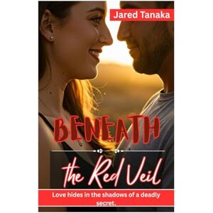 TANAKA, JARED Beneath the Red Veil: LOVE HIDES IN THE SHADOWS OF A DEADLY SECRET. TANAKA, JARED Beneath the Red Veil: LOVE HIDES IN THE SHADOWS OF A DEADLY SECRET.
