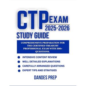 PREP, DANDES CTP EXAM STUDY GUIDE 2025-2026: COMPREHENSIVE PREPARATION FOR THE CERTIFIED TREASURY PROFESSIONAL EXAM WITH 500+ QUESTIONS PREP, DANDES CTP EXAM STUDY GUIDE 2025-2026: COMPREHENSIVE PREPARATION FOR THE CERTIFIED TREASURY PROFESSIONAL EXAM WITH 500+ QUESTIONS