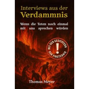 Meyer, Thomas Interviews aus der Verdammnis: Wenn die Toten noch einmal mit uns sprechen würden Meyer, Thomas Interviews aus der Verdammnis: Wenn die Toten noch einmal mit uns sprechen würden