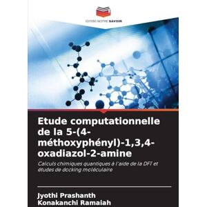 Prashanth, Jyothi Etude computationnelle de la 5-(4-méthoxyphényl)-1,3,4-oxadiazol-2-amine: Calculs chimiques quantiques à l'aide de la DFT et études de docking moléculaire Prashanth, Jyothi Etude computationnelle de la 5-(4-méthoxyphényl)-1,3,4-oxadiazol-2-amine: Calculs chimiques quantiques à l'aide de la DFT et études de docking moléculaire