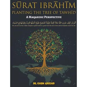 AbuZaid, Dr. Karim Sūrat Ibrāhīm: Planting the Tree of TAWḤĪD A Maqāṣidic Perspective AbuZaid, Dr. Karim Sūrat Ibrāhīm: Planting the Tree of TAWḤĪD A Maqāṣidic Perspective