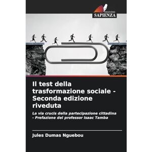 Nguebou, Jules Dumas Il test della trasformazione sociale Seconda edizione riveduta: La via crucis della partecipazione cittadina Prefazione del professor Isaac Tamba Nguebou, Jules Dumas Il test della trasformazione sociale Seconda edizione riveduta: La via crucis della partecipazione cittadina Prefazione del professor Isaac Tamba