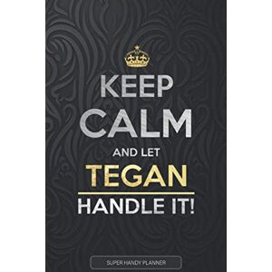 Planners, Jennie's Tegan: Keep Calm And Let Tegan Handle It Tegan Name Custom Gift Planner Calendar Notebook Journal Planners, Jennie's Tegan: Keep Calm And Let Tegan Handle It Tegan Name Custom Gift Planner Calendar Notebook Journal