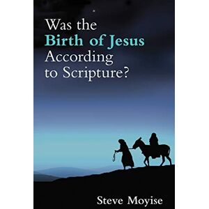 Moyise, Steve Was the Birth of Jesus According to Scripture? Moyise, Steve Was the Birth of Jesus According to Scripture?