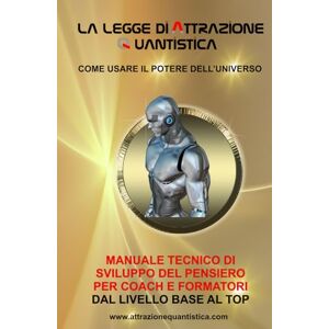 Dorean AQ, Franco LA LEGGE DI ATTRAZIONE QUANTISTICA Come usare il potere dell'Universo: MANUALE TECNICO DI SVILUPPO DEL PENSIERO PER COACH E FORMATORI, DAL LIVELLO ... pratici 5 BONUS. (Il Codice Interiore) Dorean AQ, Franco LA LEGGE DI ATTRAZIONE QUANTISTICA Come usare il potere dell'Universo: MANUALE TECNICO DI SVILUPPO DEL PENSIERO PER COACH E FORMATORI, DAL LIVELLO ... pratici 5 BONUS. (Il Codice Interiore)