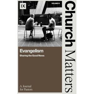 Leeman, Jonathan Church Matters: Evangelism: Sharing the Good News Leeman, Jonathan Church Matters: Evangelism: Sharing the Good News