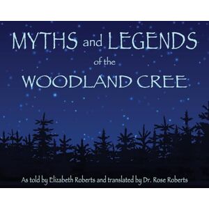 Roberts Myths and Legends of the Woodland Cree Roberts Myths and Legends of the Woodland Cree