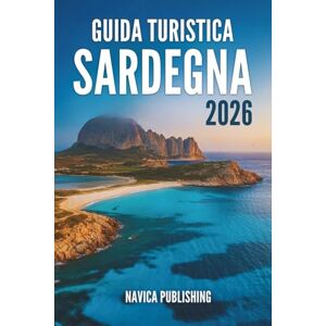 Publishing, Navica GUIDA TURISTICA SARDEGNA 2026: L'anima nascosta del tesoro dell'isola italiana Publishing, Navica GUIDA TURISTICA SARDEGNA 2026: L'anima nascosta del tesoro dell'isola italiana