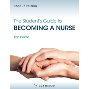 Peate, Ian The Student's Guide to Becoming a Nurse Peate, Ian The Student's Guide to Becoming a Nurse
