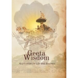 Rudra Dev, Shri Gita Wisdom: Application for life and Business: “Ancient Divine Insight for Modern Success, Powerful Living, and Conscious Leadership” Rudra Dev, Shri Gita Wisdom: Application for life and Business: “Ancient Divine Insight for Modern Success, Powerful Living, and Conscious Leadership”