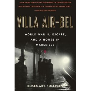 Sullivan, Rosemary Villa Air-Bel: World War II, Escape, and a House in Marseille Sullivan, Rosemary Villa Air-Bel: World War II, Escape, and a House in Marseille
