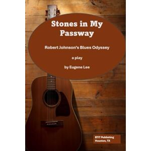 Lee Stones in My Passway: Robert Johnson's Blues Odyssey Lee Stones in My Passway: Robert Johnson's Blues Odyssey