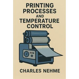 Nehme, Charles Printing Processes and Temperature Control Nehme, Charles Printing Processes and Temperature Control