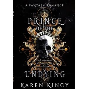 Kincy, Karen Prince of the Undying: A Dark Fantasy Romance (Undying Desires) Kincy, Karen Prince of the Undying: A Dark Fantasy Romance (Undying Desires)