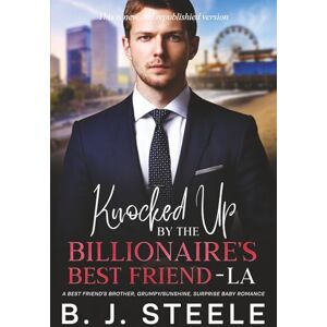 Steele, B. J. Knocked Up by the Billionaire’s Best Friend LA: A Best Friend’s Brother, Grumpy/Sunshine, Surprise Baby Romance (The Billionaire Boss Series with 8 ... released and ready for purchase. Click Here.) Steele, B. J. Knocked Up by the Billionaire’s Best Friend LA: A Best Friend’s Brother, Grumpy/Sunshine, Surprise Baby Romance (The Billionaire Boss Series with 8 ... released and ready for purchase. Click Here.)