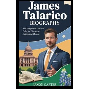 Carter, Jaxon James Talarico Biography: The Progressive Leader's Fight for Education, Justice, and Change Carter, Jaxon James Talarico Biography: The Progressive Leader's Fight for Education, Justice, and Change
