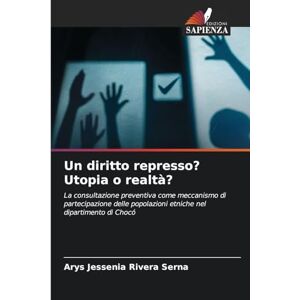 Rivera Serna, Arys Jessenia Un diritto represso? Utopia o realtà?: La consultazione preventiva come meccanismo di partecipazione delle popolazioni etniche nel dipartimento di Chocó Rivera Serna, Arys Jessenia Un diritto represso? Utopia o realtà?: La consultazione preventiva come meccanismo di partecipazione delle popolazioni etniche nel dipartimento di Chocó