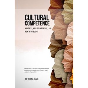 Cason CCDP, Dr. Theoria Cultural Competence: What It Is, Why It's Important, and How to Develop It (Cultural Competence: What It Is, Why It's Important, and How to Develop It. Book and Playbook.) Cason CCDP, Dr. Theoria Cultural Competence: What It Is, Why It's Important, and How to Develop It (Cultural Competence: What It Is, Why It's Important, and How to Develop It. Book and Playbook.)