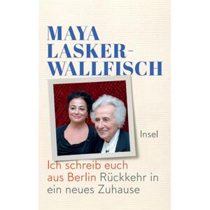 Lasker-Wallfisch, Maya Ich schreib euch aus Berlin: Rückkehr in ein neues Zuhause Lasker-Wallfisch, Maya Ich schreib euch aus Berlin: Rückkehr in ein neues Zuhause