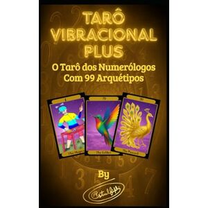 FIPHI, ASTRAL Tarô Vibracional PLUS: O Tarô Dos Numerólogos: 99 Arquétipos Modernos para Representar De Uma Forma Bem Ditática a Essência Energética de Cada Número FIPHI, ASTRAL Tarô Vibracional PLUS: O Tarô Dos Numerólogos: 99 Arquétipos Modernos para Representar De Uma Forma Bem Ditática a Essência Energética de Cada Número
