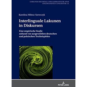 Peter Lang GmbH, Internationaler Verlag der Wissenschaften Interlinguale Lakunen in Diskursen: Eine empirische Studie anhand von ausgewaehlten deutschen und polnischen Textbeispielen (German Edition) Peter Lang GmbH, Internationaler Verlag der Wissenschaften Interlinguale Lakunen in Diskursen: Eine empirische Studie anhand von ausgewaehlten deutschen und polnischen Textbeispielen (German Edition)